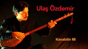 Ulaş Özdemir - Kanabilin Mi (Ummanda - Maraş Sinemilli Deyişleri)