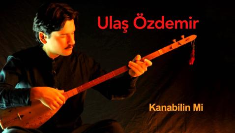 Ulaş Özdemir - Kanabilin Mi (Ummanda - Maraş Sinemilli Deyişleri)