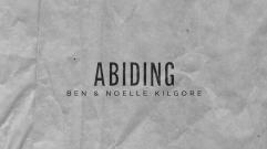 Ben & Noelle Kilgore - Abiding