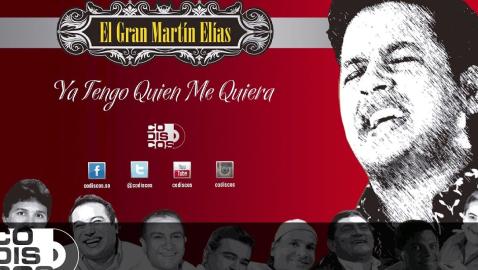 El Gran Martín Elías - Ya Tengo Quien Me Quiera (Audio)