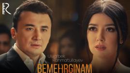 Ulug'bek Rahmatullayev - Bemehrginam | Улугбек Рахматуллаев - Бемехргинам