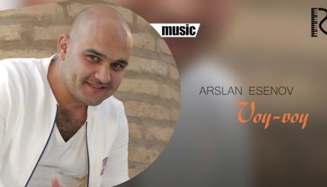 Arslan Esenov - Voy-voy | Арслан Эсенов - Вой-вой