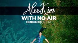 AleeKim - With No Air (Eduard Vladutu Deep RMX)