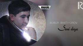 Bobur Baxtiyorov - Seni deya | Бобур Бахтиёров - Сени дея