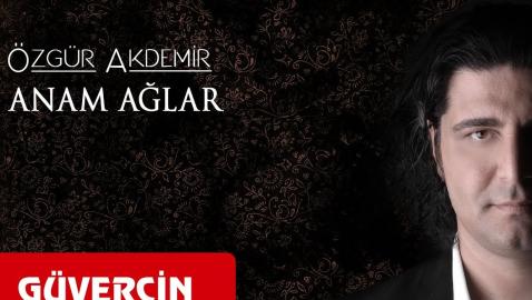 Özgür Akdemir - Anam Ağlar