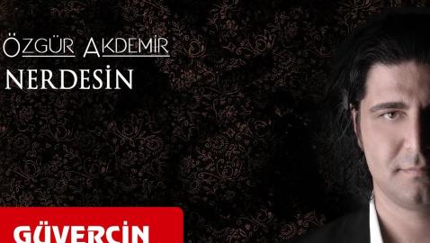 Özgür Akdemir - Nerdesin