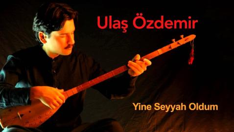 Ulaş Özdemir - Yine Seyyah Oldum
