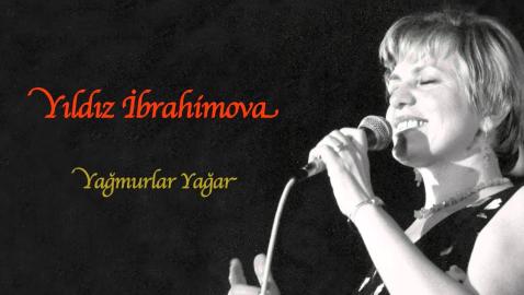 Yıldız İbrahimova - Yağmurlar Yağar