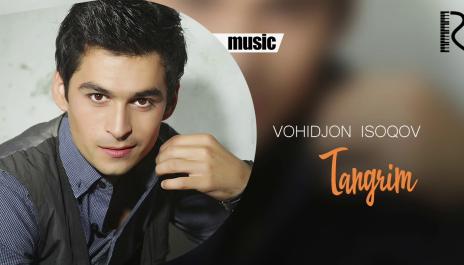 Vohidjon Isoqov - Tangrim | Вохиджон Исоков - Тангрим