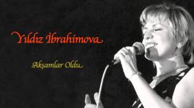 Yıldız İbrahimova - Akşamlar Oldu
