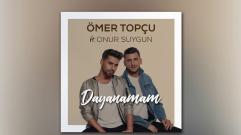 Ömer Topçu  - Dayanamam (feat. Onur Suygun)