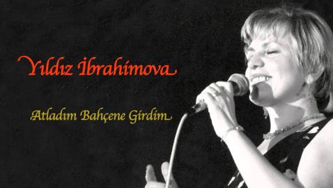Yıldız İbrahimova - Atladım Bahçene Girdim