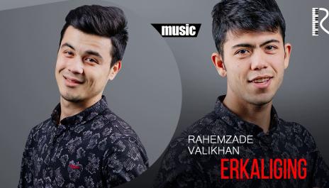 Rahemzade va Valikhan - Erkaliging | Рахемзаде ва Валихан - Эркалигинг