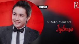 Otabek Yusupov - Injilmasin | Отабек Юсупов - Инжилмасин